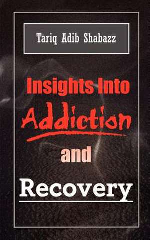 Insights Into Addiction and Recovery de Tariq Adib Shabazz