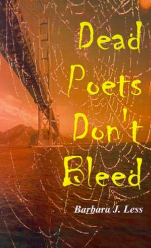 Dead Poets Don't Bleed de Barbara J. Less