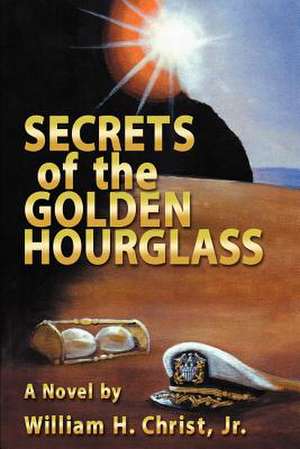 Secrets of the Golden Hourglass de Jr. William H. Christ