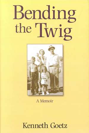 Bending the Twig de Kenneth Goetz