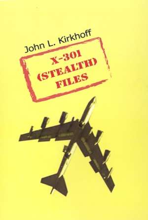 X-301 (Stealth) Files de John L Kirkhoff