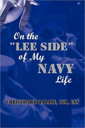 On the Lee Side of My Navy Life de Christopher Harame