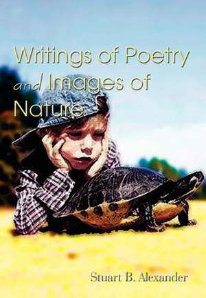 Writings of Poetry and Images of Nature de Stuart B Alexander