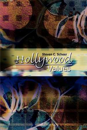 Hollywood Values de Steven C. Scheer