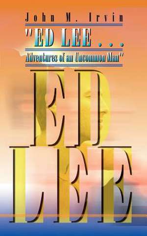 "ED LEE . . . Adventures of an Uncommon Man" de John M. Irvin