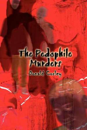 The Pedophile Murders de Donald Corley