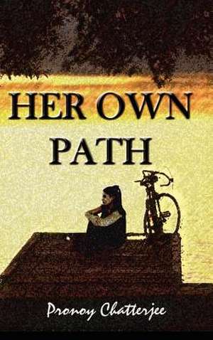 Her Own Path de Pronoy Chatterjee