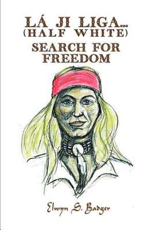 La'ji Liga. . .Search for Freedom de Elwyn S. Badger