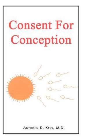 Consent for Conception de M. D. Anthony D. Keys