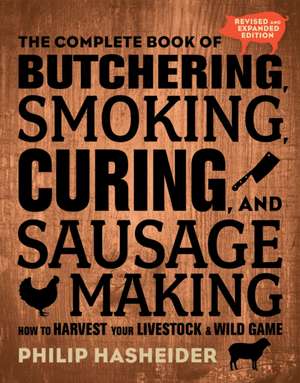 The Complete Book of Butchering, Smoking, Curing, and Sausage Making de Philip Hasheider