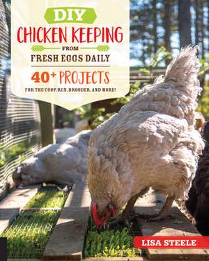 DIY Chicken Keeping from Fresh Eggs Daily de Lisa Steele