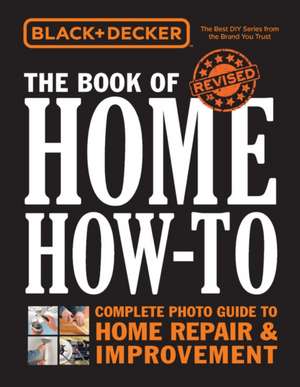 Black & Decker the Book of Home How-To, Updated 2nd Edition de Editors of Cool Springs Press