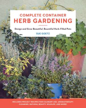 Complete Container Herb Gardening de Sue Goetz