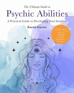 The Ultimate Guide to Psychic Abilities de Karen Frazier