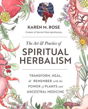 Art & Practice of Spiritual Herbalism de Karen M. Rose