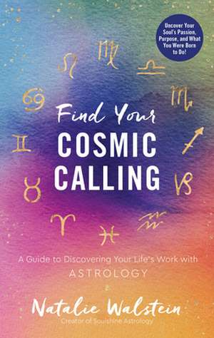 Find Your Cosmic Calling de Natalie Walstein