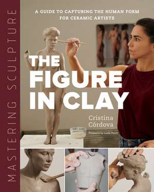 Mastering Sculpture: The Figure in Clay de Cristina Córdova