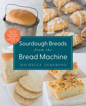 Sourdough Breads from the Bread Machine de Michelle Anderson