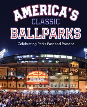 America's Classic Ballparks de James Buckley