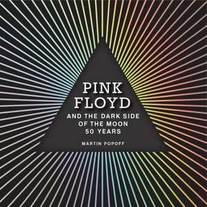 Pink Floyd and The Dark Side of the Moon de Martin Popoff