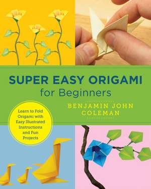 Coleman, B: Super Easy Origami for Beginners de Benjamin John Coleman