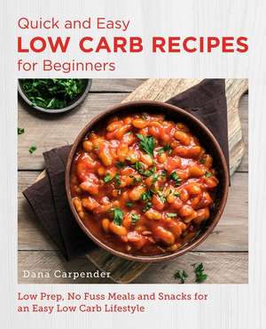 Quick and Easy Low Carb Recipes for Beginners de Dana Carpender