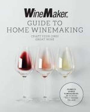 The WineMaker Guide to Home Winemaking de Winemaker