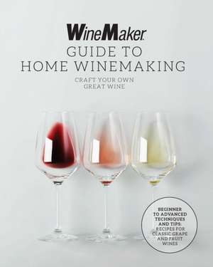 WineMaker Guide to Home Winemaking de Winemaker
