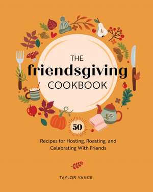 The Friendsgiving Cookbook de Taylor Vance