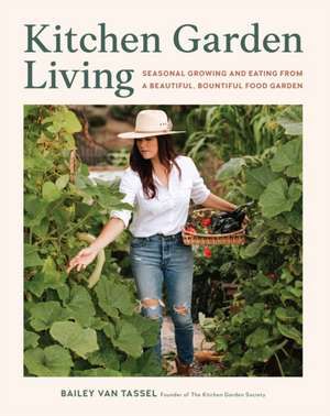 Kitchen Garden Living de Bailey van Tassel