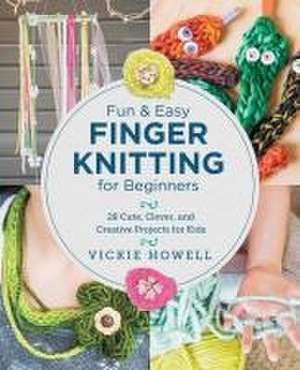 Fun and Easy Finger Knitting for Beginners de Vickie Howell