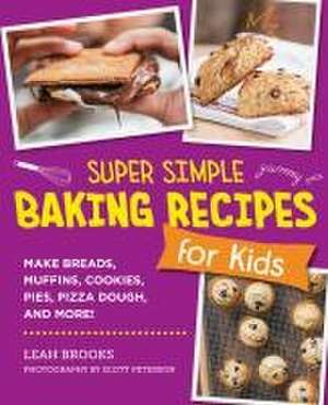 Super Simple Baking Recipes for Kids de Leah Brooks