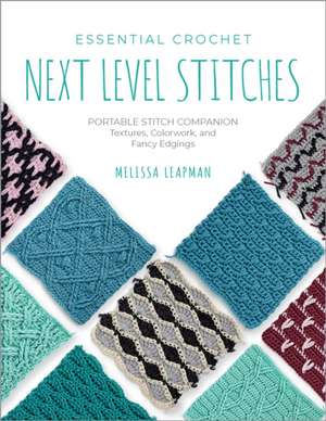 Essential Crochet Next-Level Stitches de Melissa Leapman