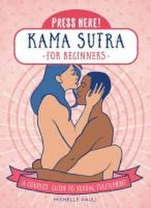 Press Here! Kama Sutra for Beginners de Michelle Pauli