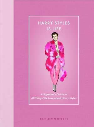 Harry Styles Is Life de Kathleen Perricone