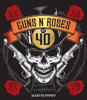 Guns N' Roses at 40 de Martin Popoff