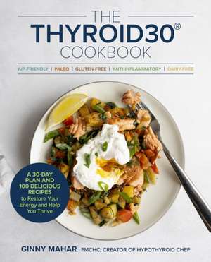 The THYROID30® Cookbook de Ginny Mahar