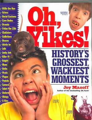 Oh, Yikes!: History's Grossest, Wackiest Moments de Joy Masoff