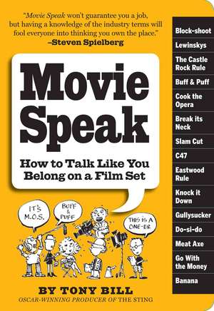 Movie Speak: How to Talk Like You Belong on a Film Set de Tony Bill