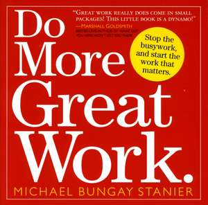 Do More Great Work de Michael Bungay Stanier