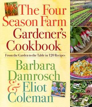 The Four Season Farm Gardener's Cookbook de Barbara Damrosch