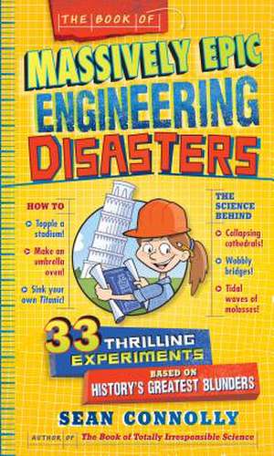 The Book of Massively Epic Engineering Disasters de Sean Connolly