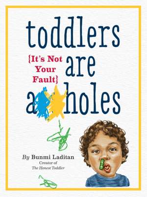 Toddlers Are A**holes: It's Not Your Fault de Bunmi Laditan