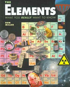 The Elements: What You Really Want to Know de Ron Miller