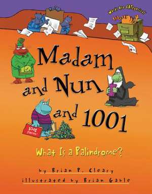 Madam and Nun and 1001: What Is a Palindrome? de Brian P. Cleary