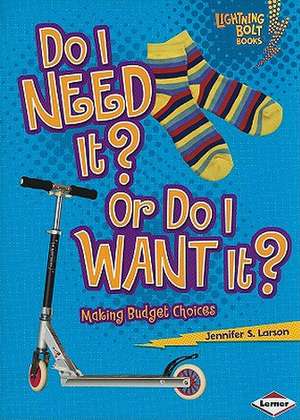 Do I Need It? or Do I Want It?: Making Budget Choices de Jennifer S. Larson