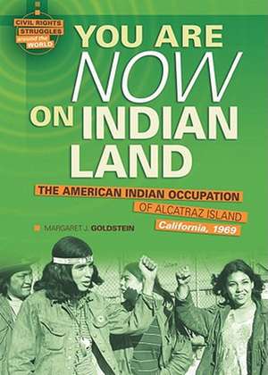 You Are Now on Indian Land: The American Indian Occupation of Alcatraz Island California, 1969 de Margaret J. Goldstein