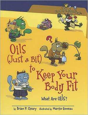 Oils (Just a Bit) to Keep Your Body Fit: What Are Oils? de Brian P. Cleary