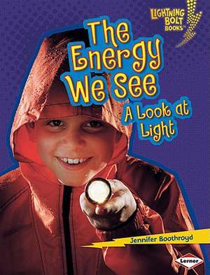 The Energy We See: A Look at Light de Jennifer Boothroyd