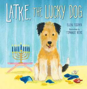 Latke, the Lucky Dog de Ellen Fischer